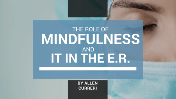 Allen Curreri: The Role of Mindfulness and Information Technology in the Emergency Department