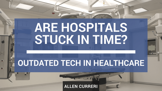 Are Hospitals Stuck in Time? Outdated Technology in Healthcare