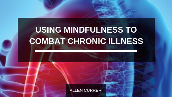 Using Mindfulness to Combat Chronic Illness