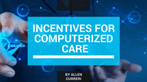 Allen Curreri: Incentives for Computerized Care (1)