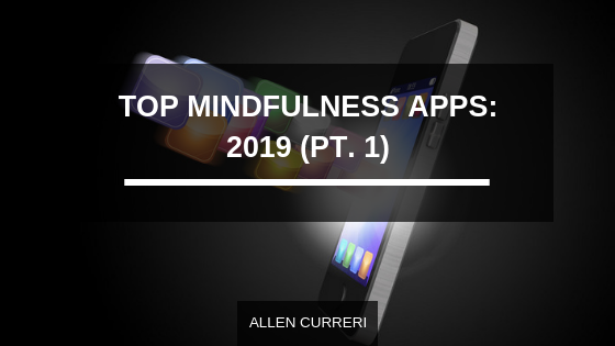 Top Mindfulness Apps: 2019 (Pt. 1)